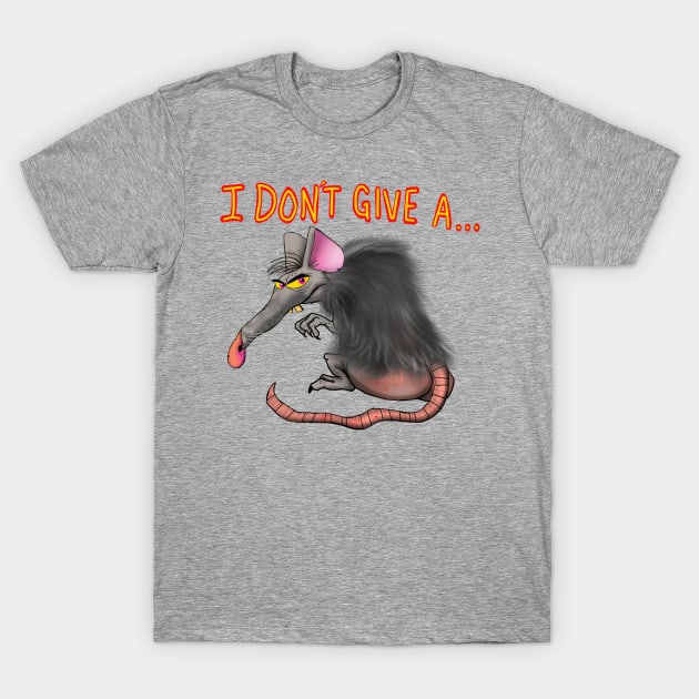 I Don't Give A Rat's Ass! T-Shirt by wolfmanjaq